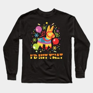 I'd Hit That Pinata Cinco de Mayo Party Long Sleeve T-Shirt